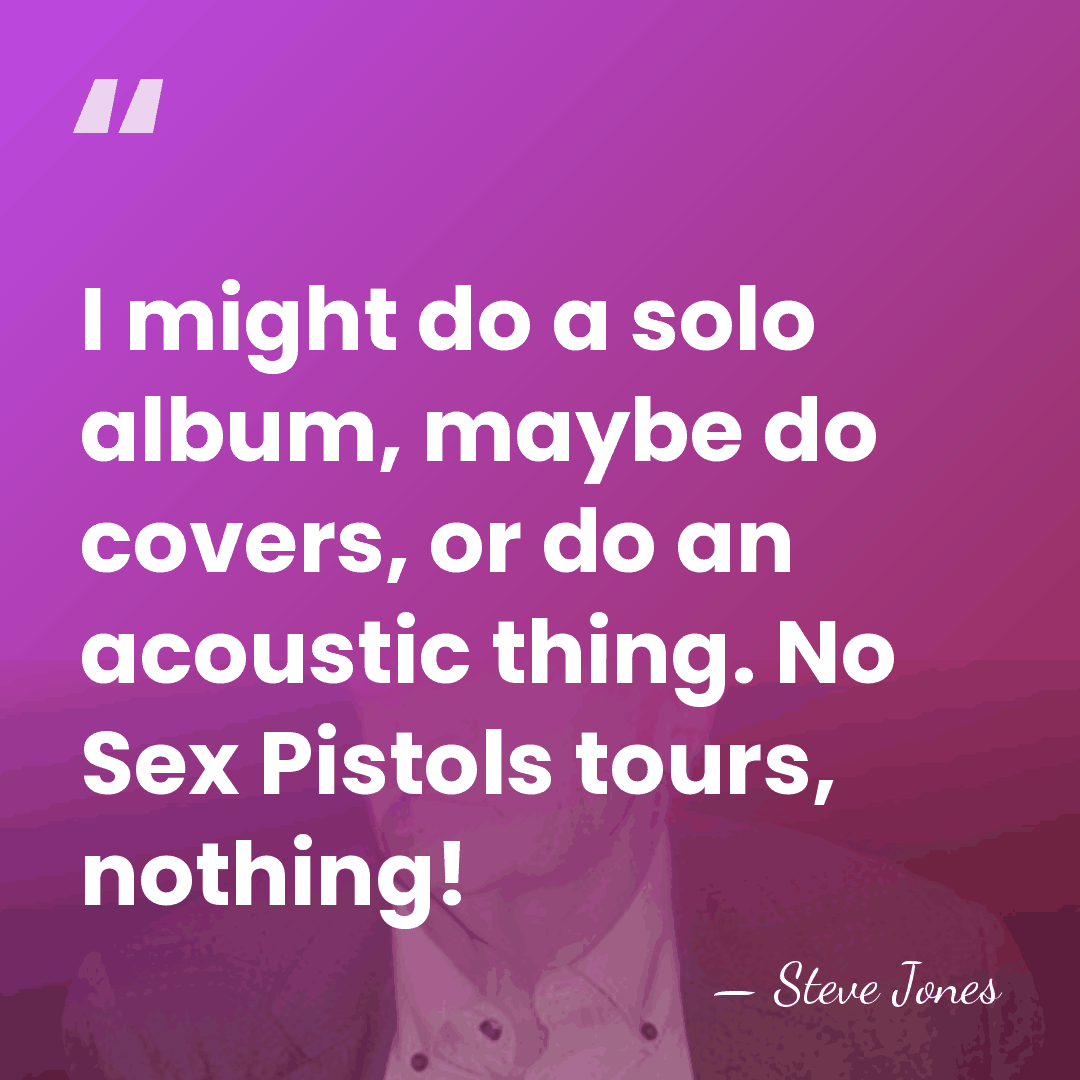 I might do a solo album, maybe do covers, or do an&hellip; - Steve Jones