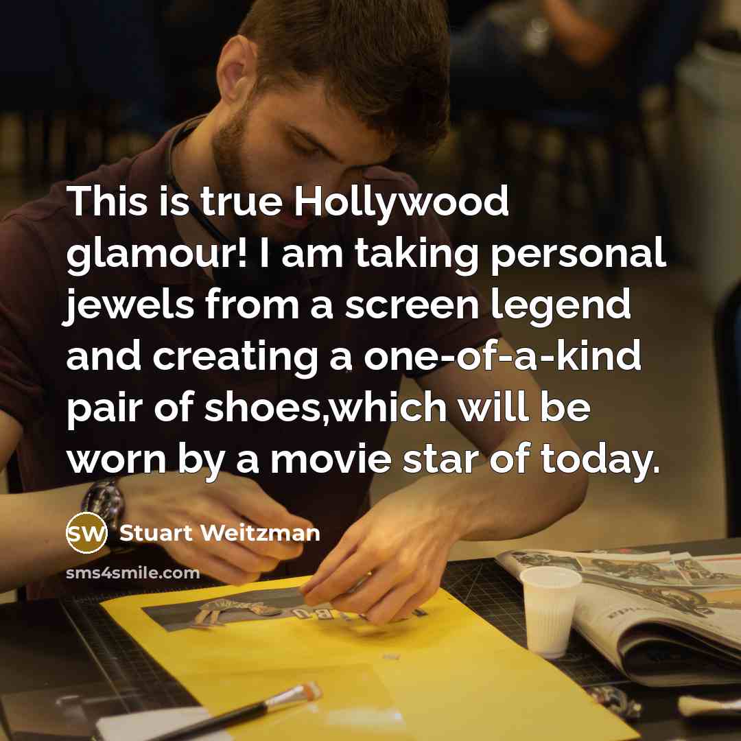 “This is true Hollywood glamour! I am taking personal jewels…” quote by Stuart Weitzman