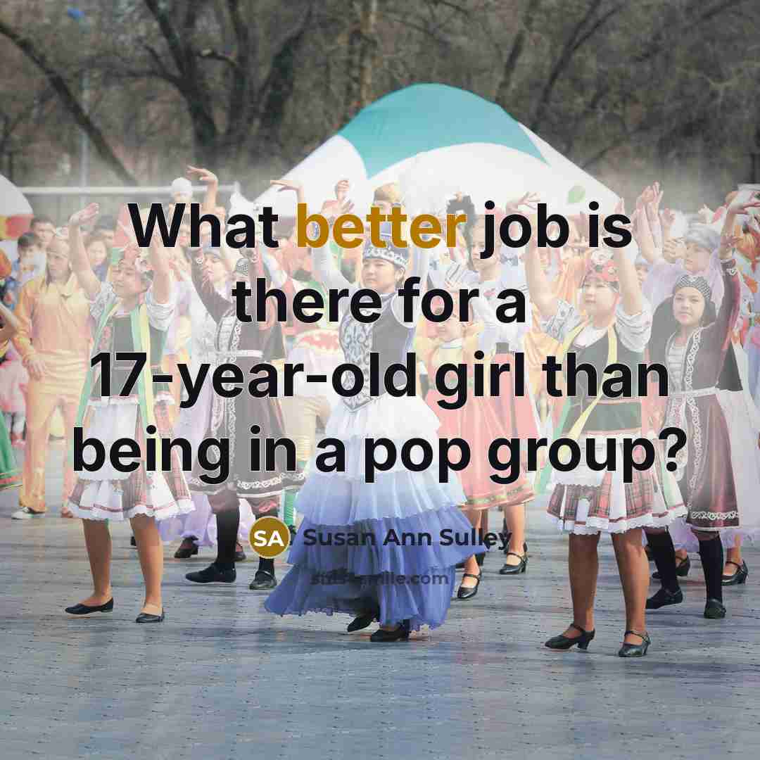 “What better job is there for a 17-year-old girl than…” quote by Susan Ann Sulley