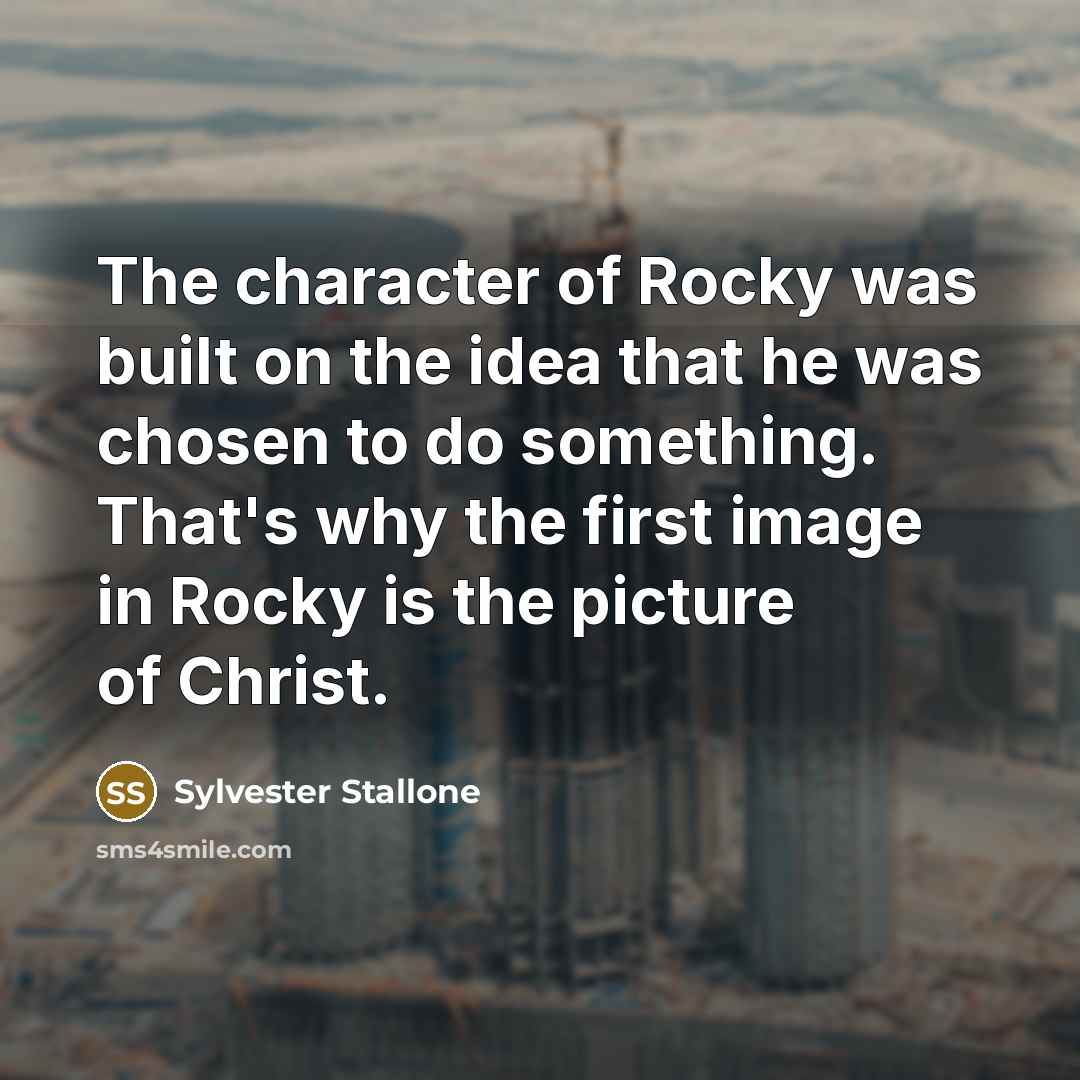 “The character of Rocky was built on the idea that…” quote by Sylvester Stallone