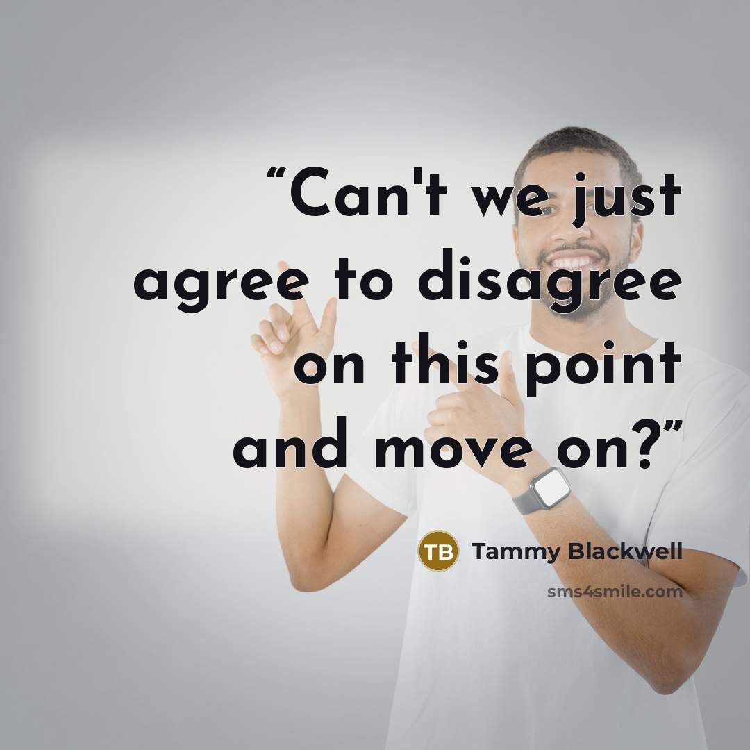 “Can't we just agree to disagree on this point and move on?” quote by Tammy Blackwell