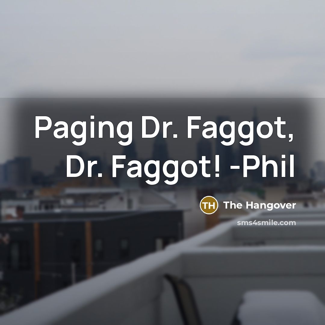 “Paging Dr. Faggot, Dr. Faggot! -Phil” quote by The Hangover