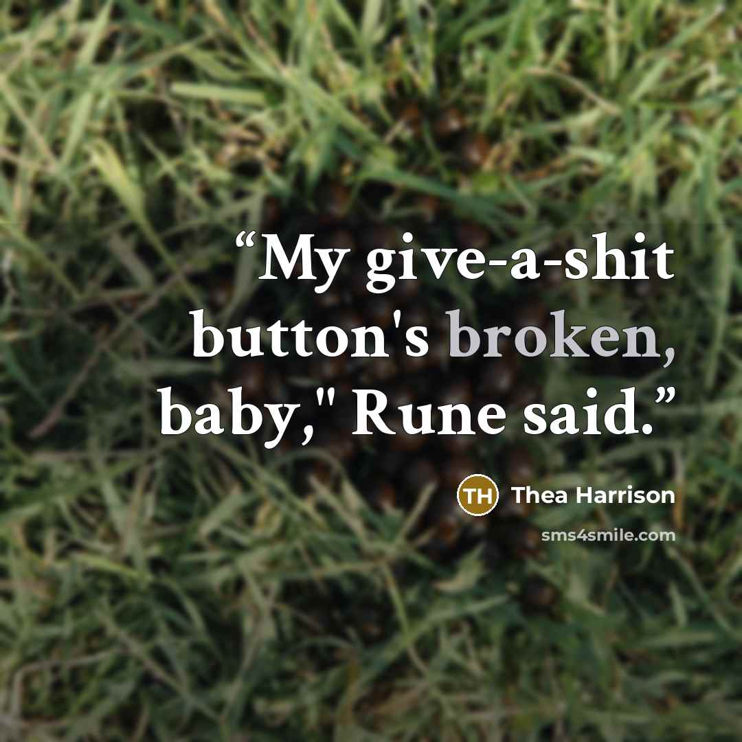 “My give-a-shit button's broken, baby," Rune said.” quote by Thea Harrison