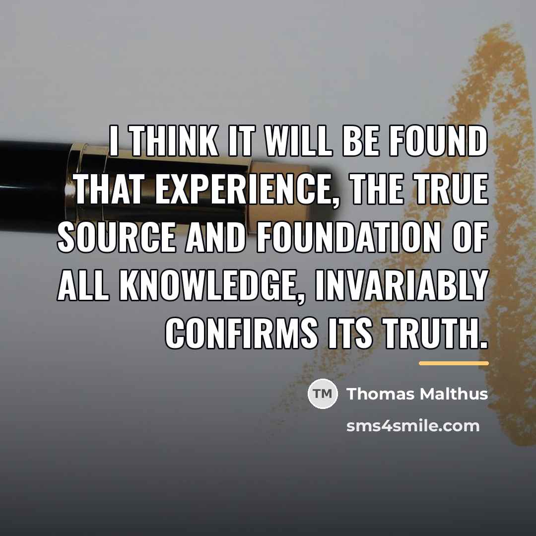 “I think it will be found that experience, the true…” quote by Thomas Malthus