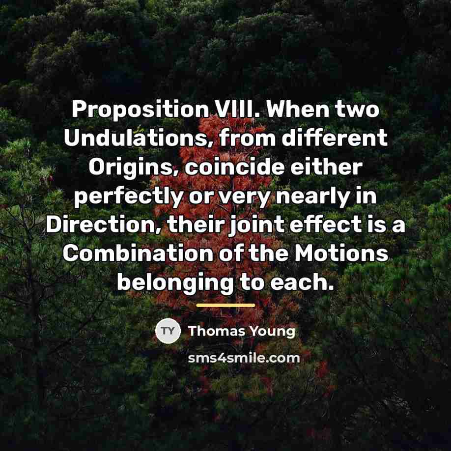 “Proposition VIII. When two Undulations, from different Origins, coincide either…” quote by Thomas Young