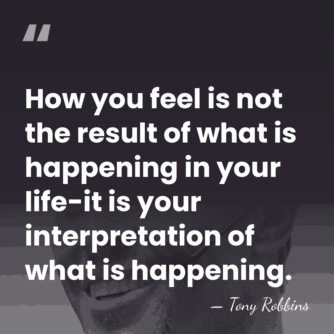 How you feel is not the result of what is happening in&hellip; - Tony Robbins