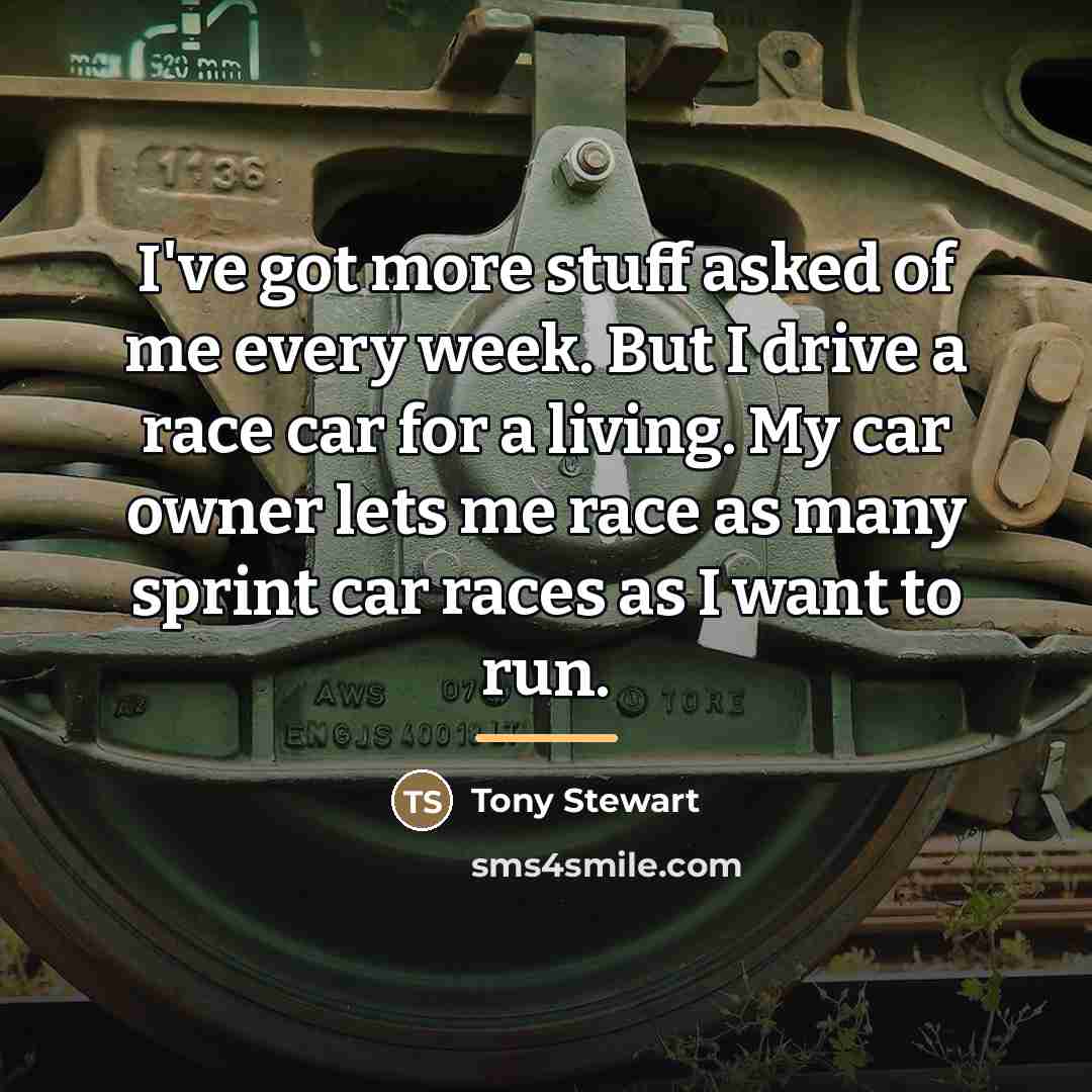 “I've got more stuff asked of me every week. But…” quote by Tony Stewart