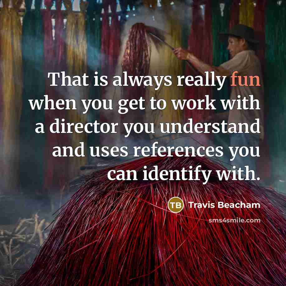 “That is always really fun when you get to work…” quote by Travis Beacham