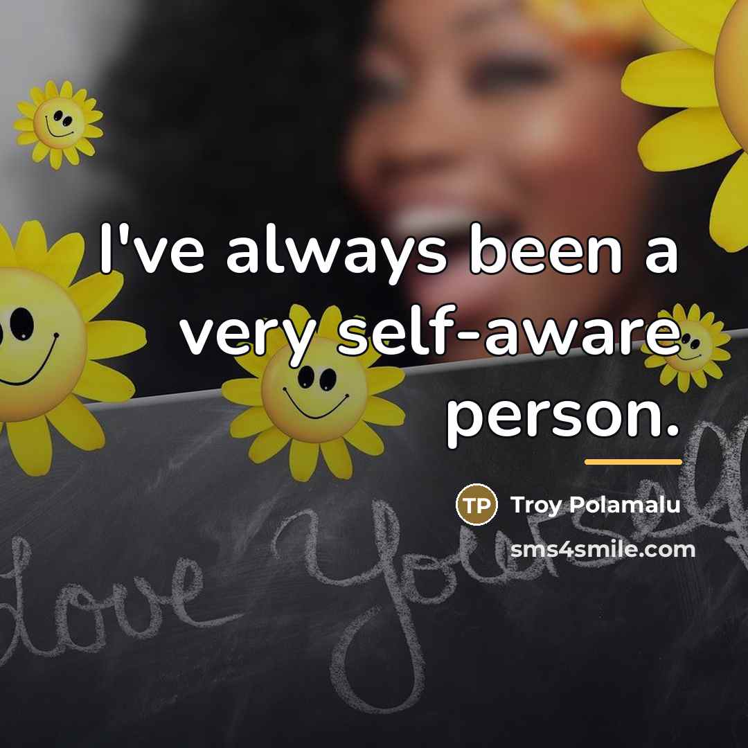 “I've always been a very self-aware person.…” quote by Troy Polamalu