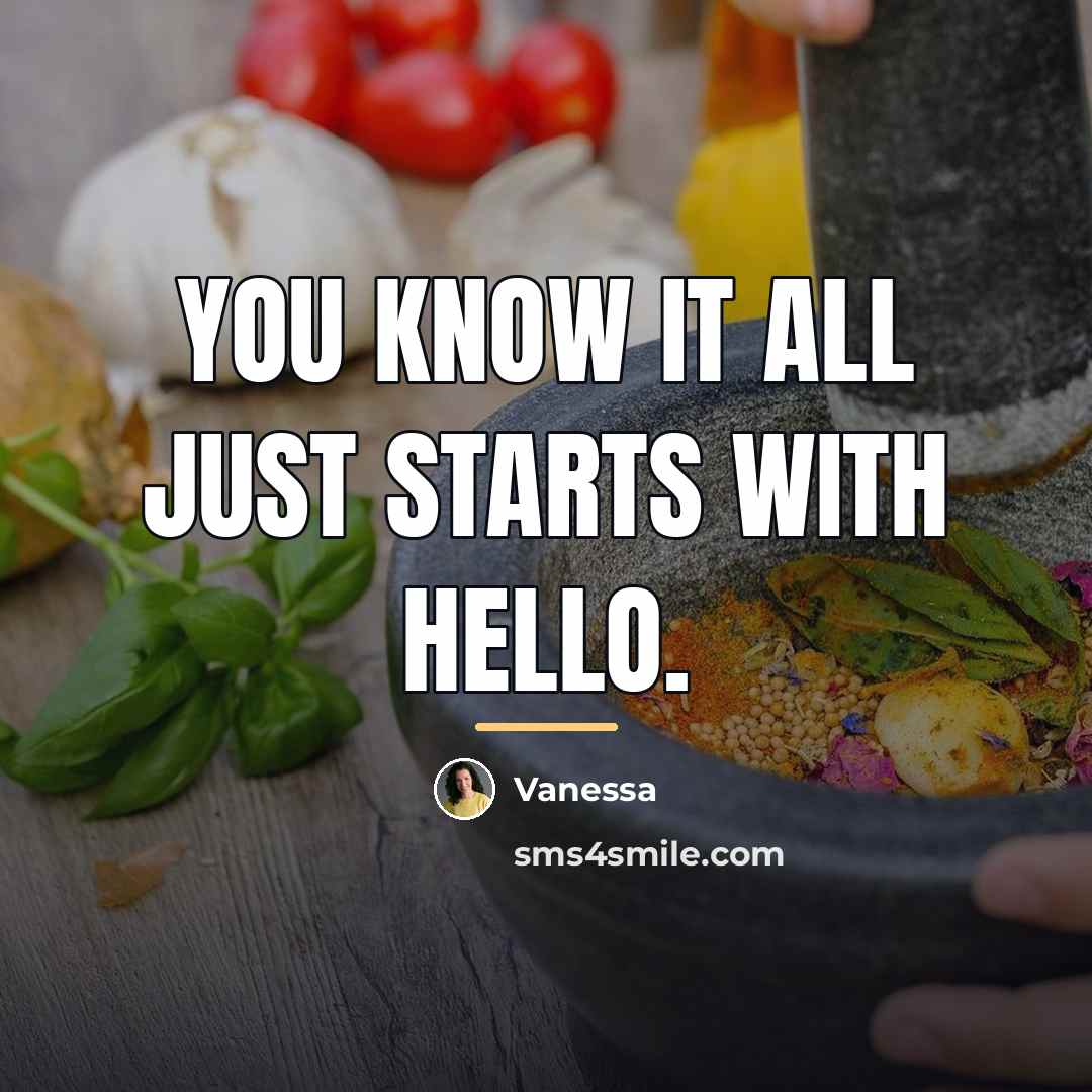 “You know it all just starts with Hello.…” quote by Vanessa