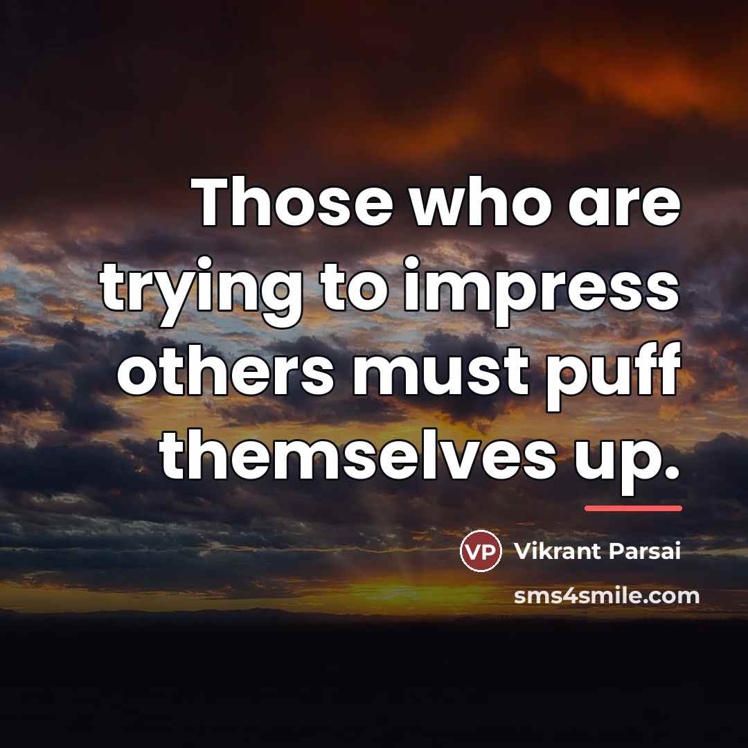 “Those who are trying to impress others must puff themselves…” quote by Vikrant Parsai