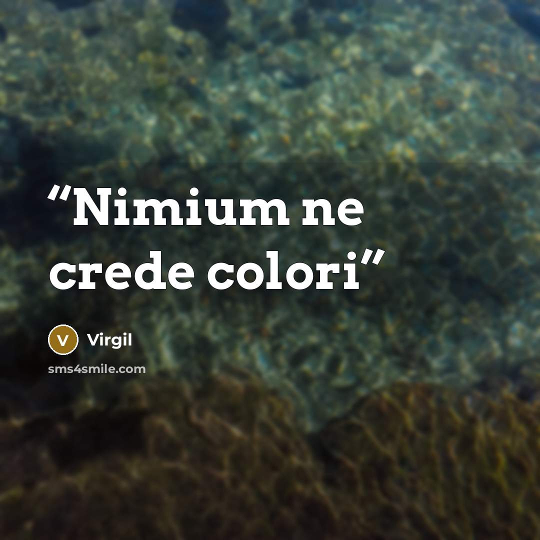 “Nimium ne crede colori” quote by Virgil