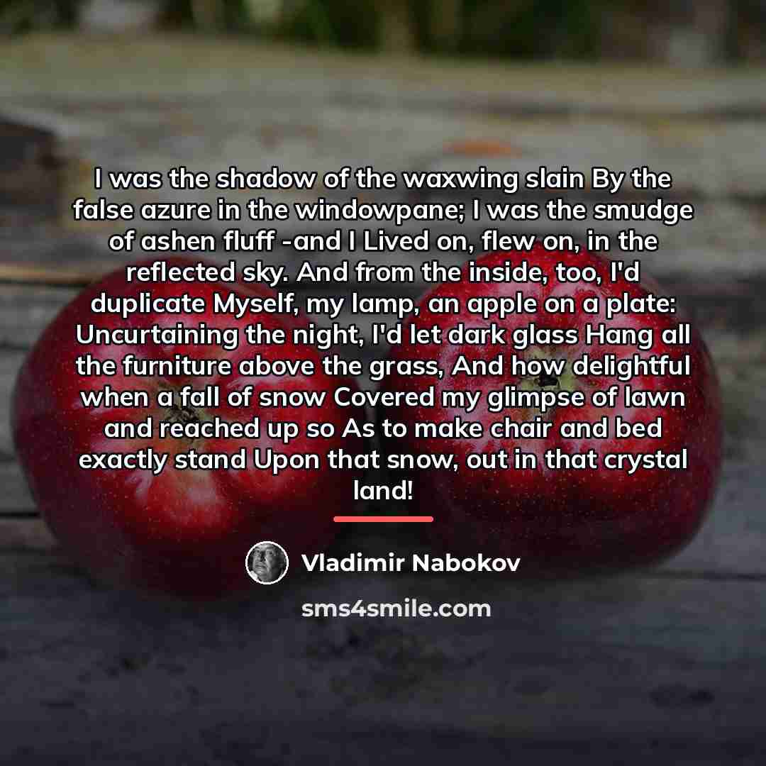 “I was the shadow of the waxwing slain By the…” quote by Vladimir Nabokov