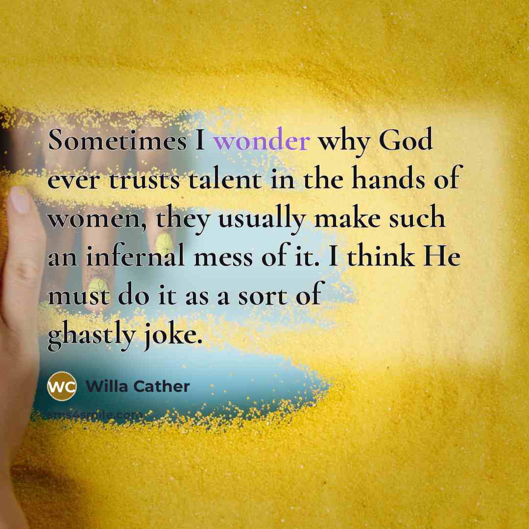 “Sometimes I wonder why God ever trusts talent in the…” quote by Willa Cather