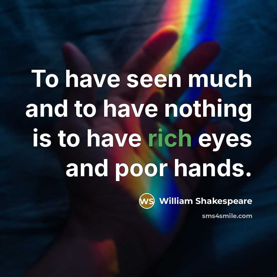 “To have seen much and to have nothing is to…” quote by William Shakespeare