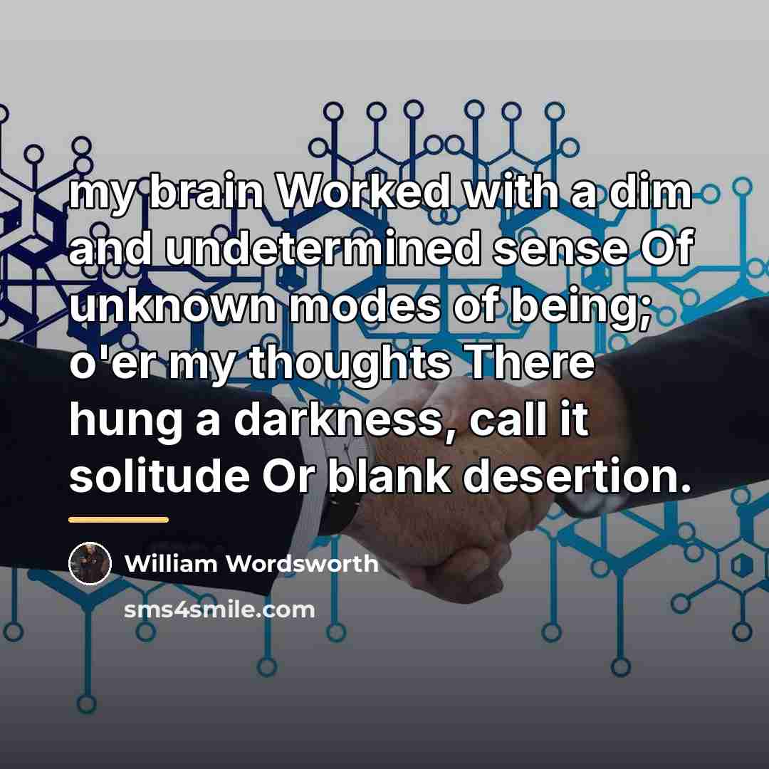 “my brain Worked with a dim and undetermined sense Of…” quote by William Wordsworth