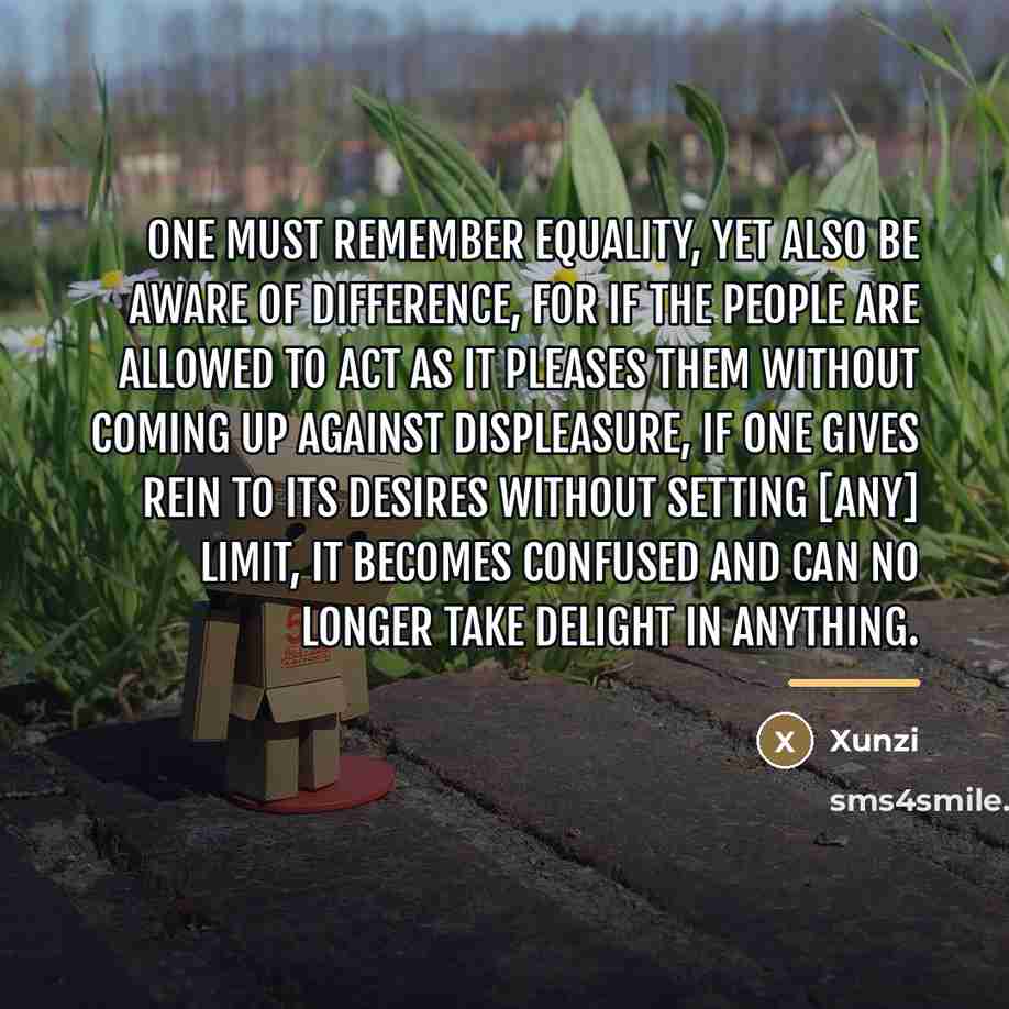 “One must remember equality, yet also be aware of difference,…” quote by Xunzi