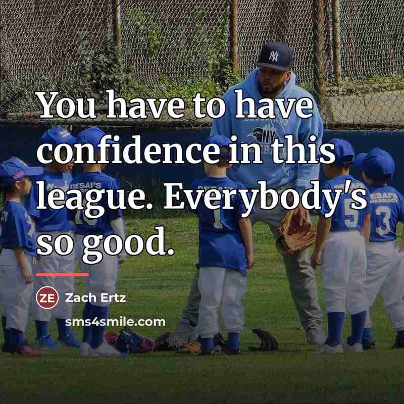 “You have to have confidence in this league. Everybody's so…” quote by Zach Ertz