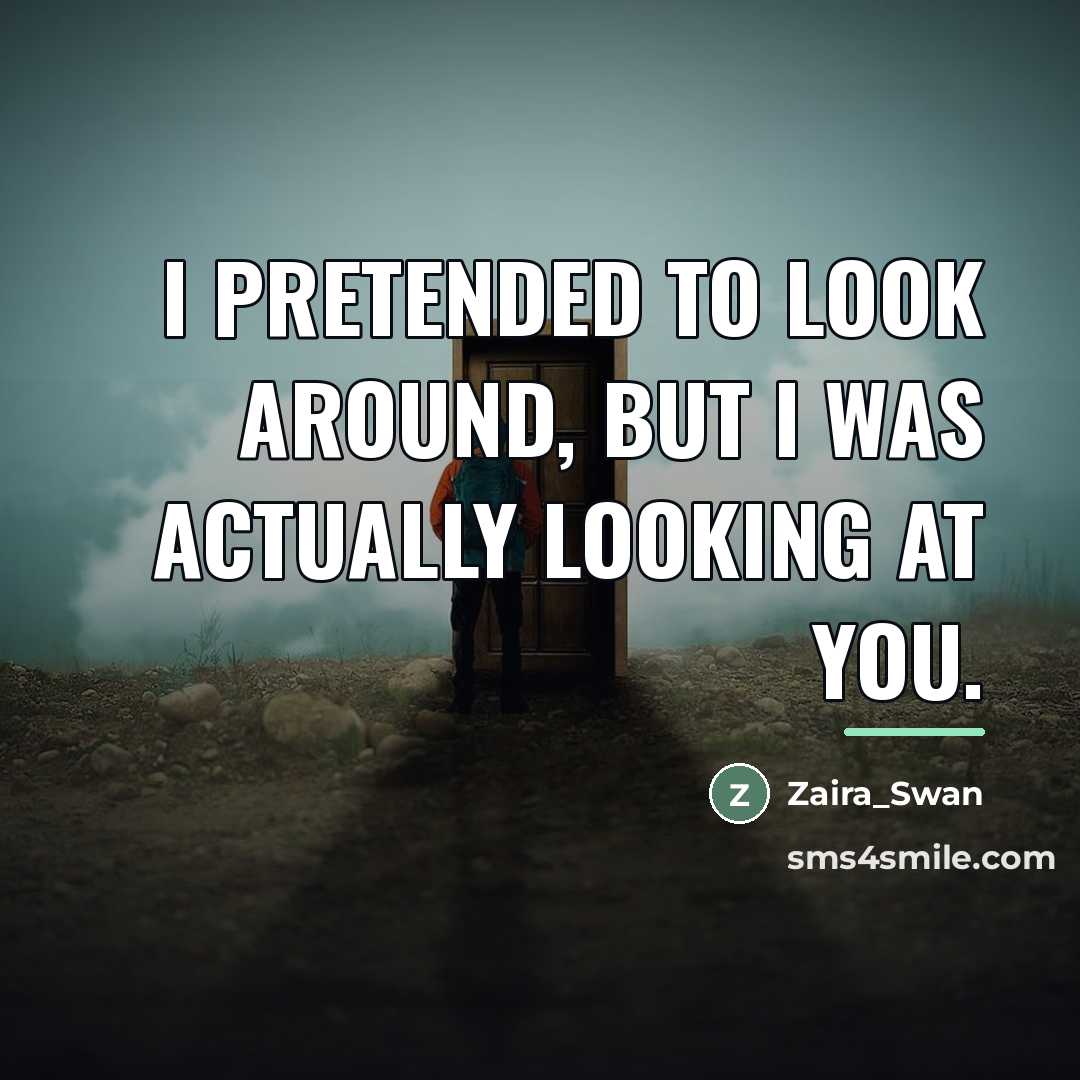 “I pretended to look around, but I was actually looking…” quote by Zaira_Swan