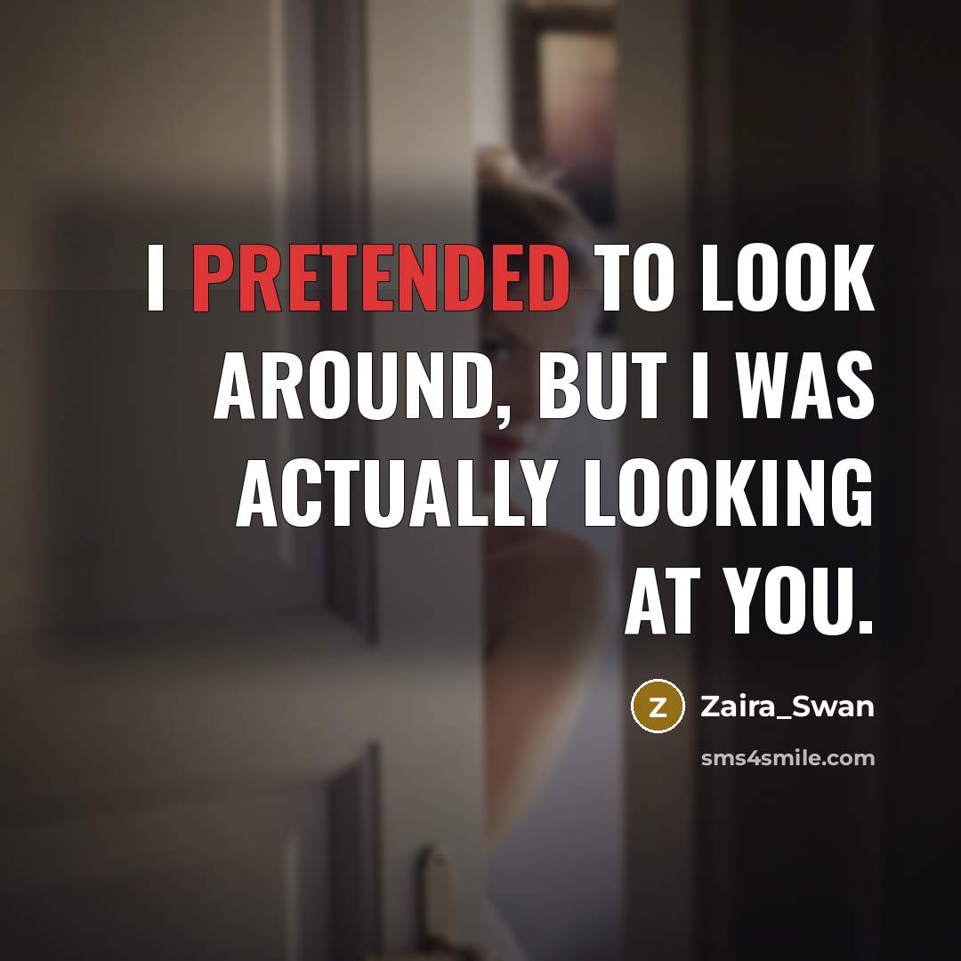“I pretended to look around, but I was actually looking at you.” quote by Zaira_Swan
