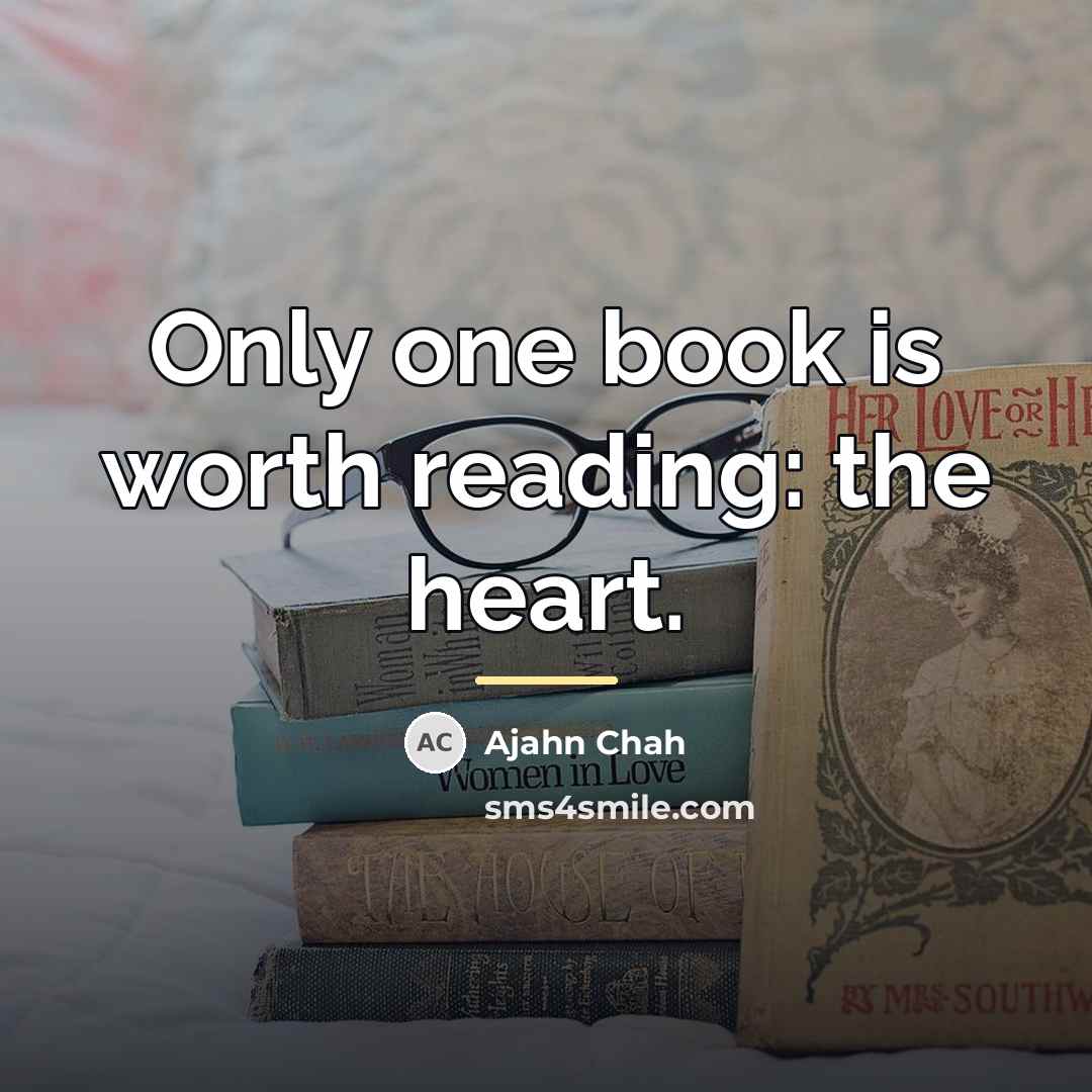 “Only one book is worth reading: the heart.…” quote by Ajahn Chah