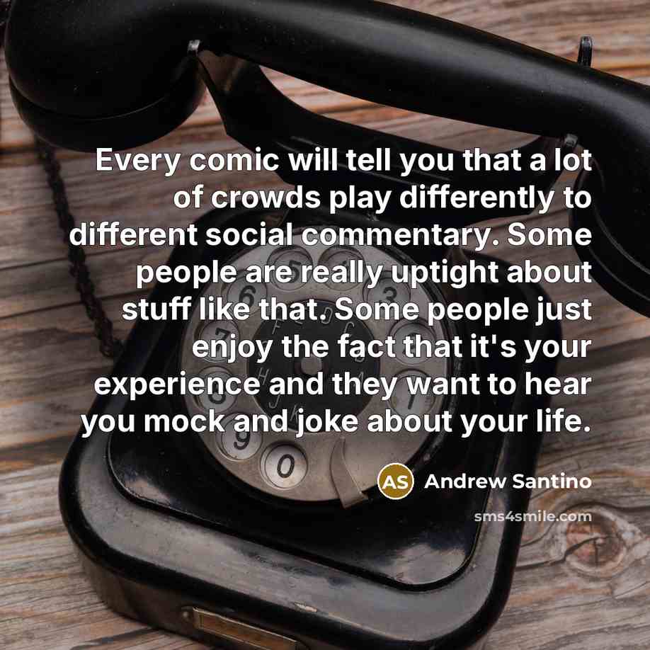 “Every comic will tell you that a lot of crowds…” quote by Andrew Santino