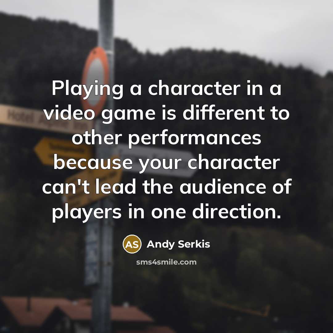 “Playing a character in a video game is different to…” quote by Andy Serkis