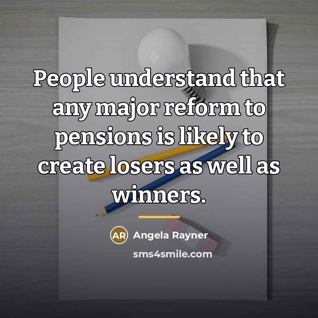 “People understand that any major reform to pensions is likely…” quote by Angela Rayner