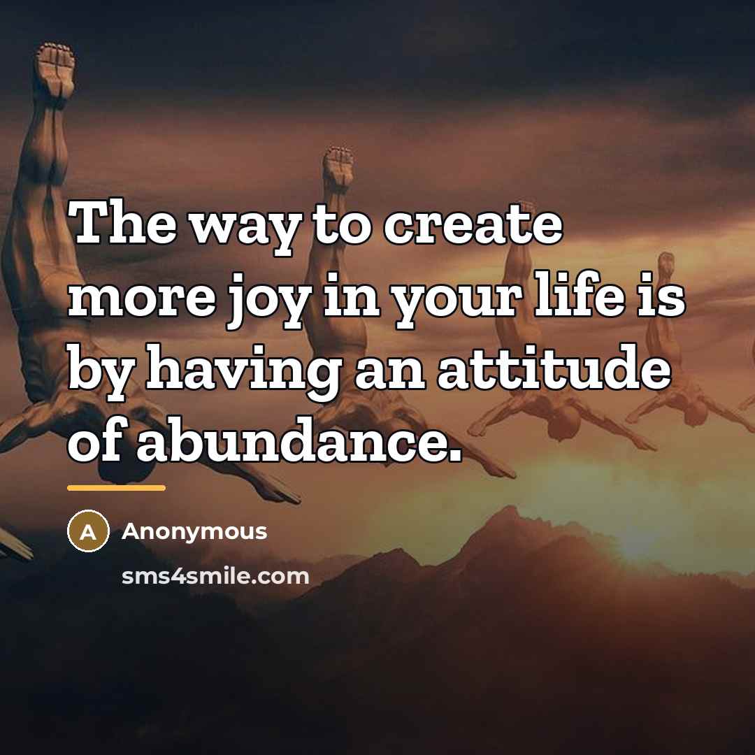 “The way to create more joy in your life is…” quote by Anonymous