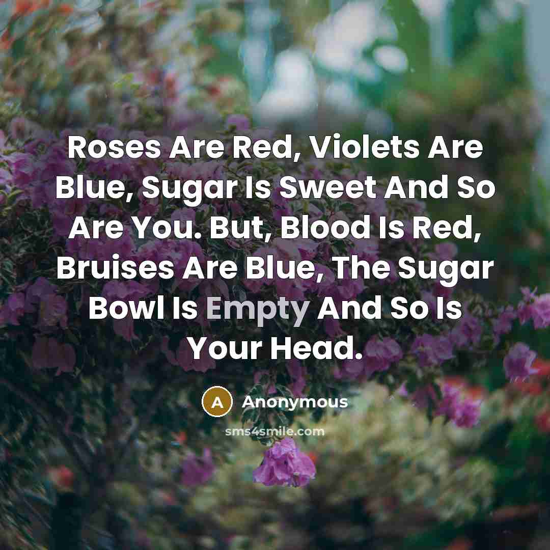 “Roses Are Red, Violets Are Blue, Sugar Is Sweet And…” quote by Anonymous