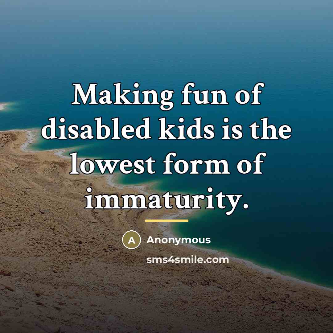 “Making fun of disabled kids is the lowest form of…” quote by Anonymous