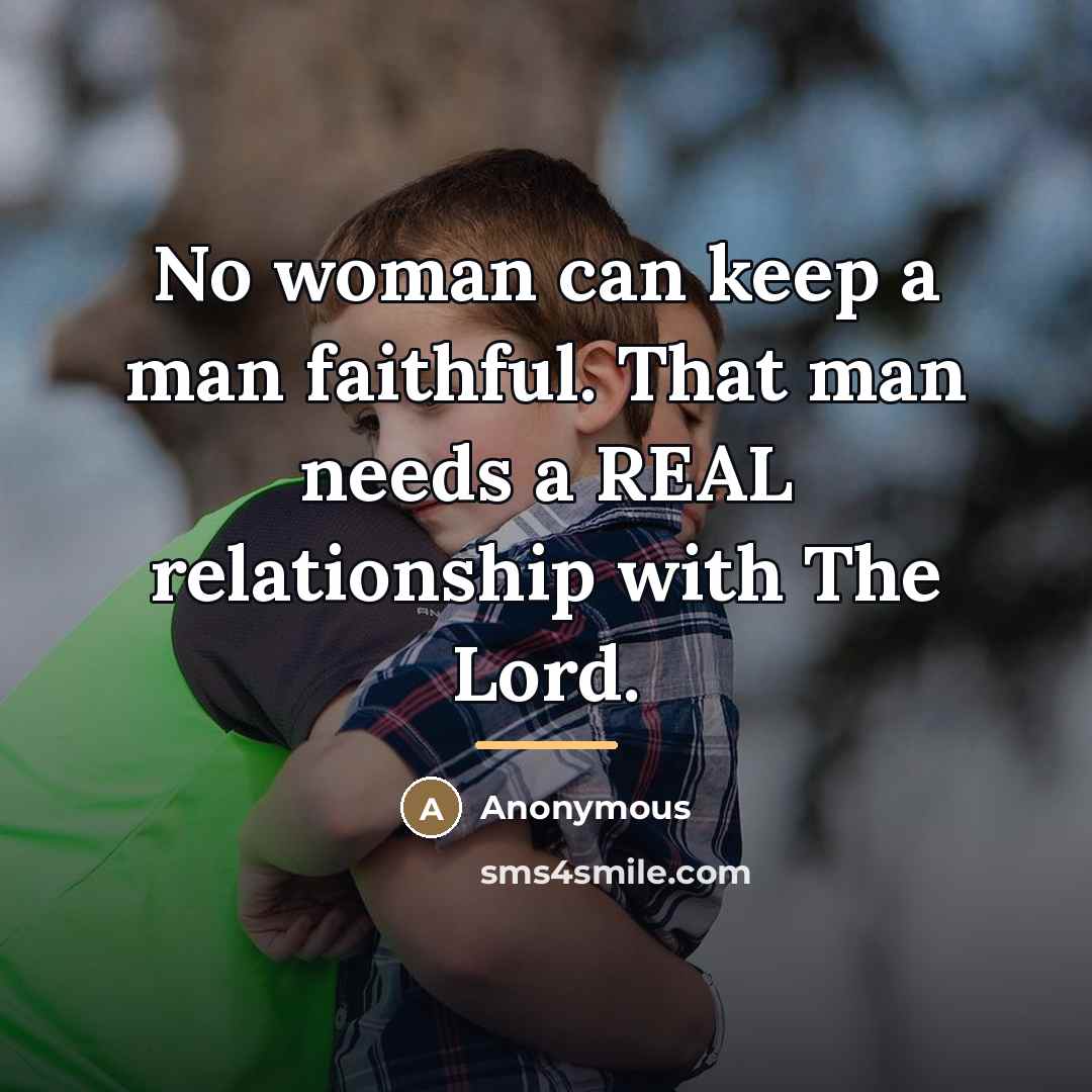 “No woman can keep a man faithful. That man needs…” quote by Anonymous