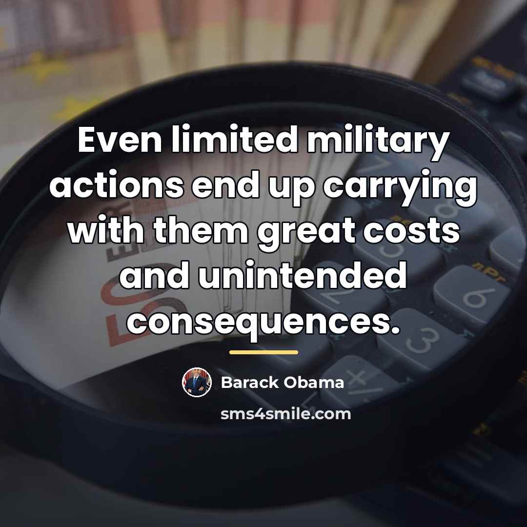 “Even limited military actions end up carrying with them great…” quote by Barack Obama