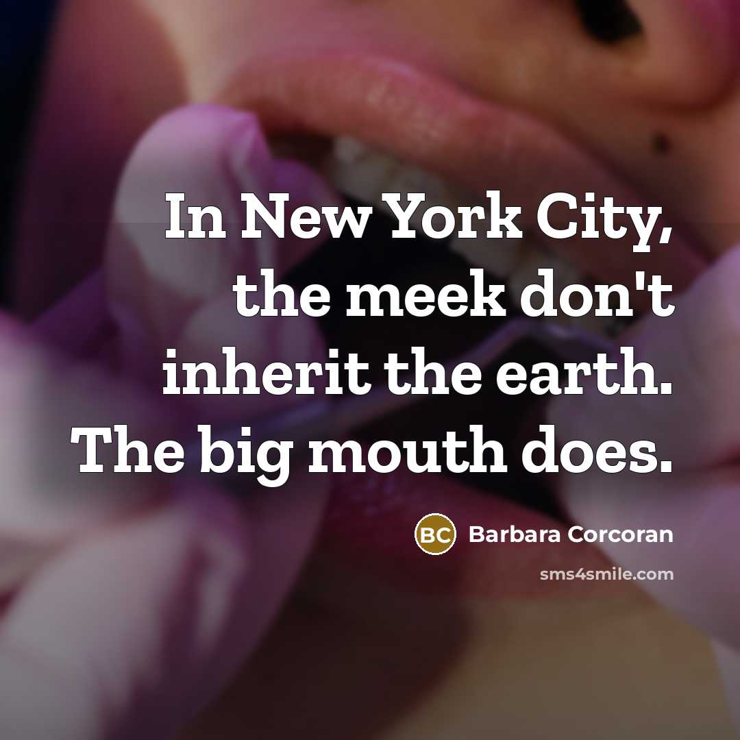 “In New York City, the meek don't inherit the earth.…” quote by Barbara Corcoran