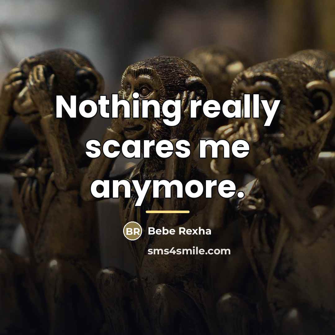“Nothing really scares me anymore.…” quote by Bebe Rexha