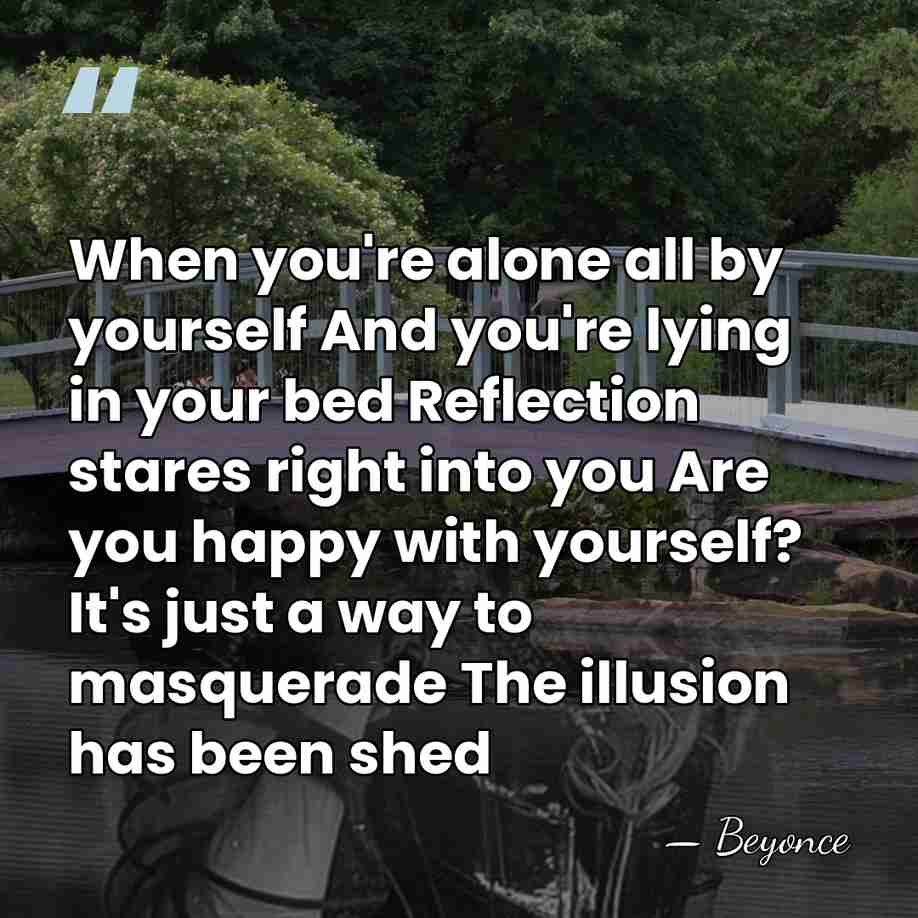 When you're alone all by yourself And you're lying in your bed&hellip; - Beyonce