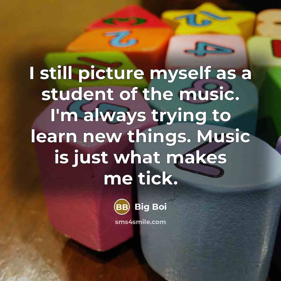 “I still picture myself as a student of the music.…” quote by Big Boi