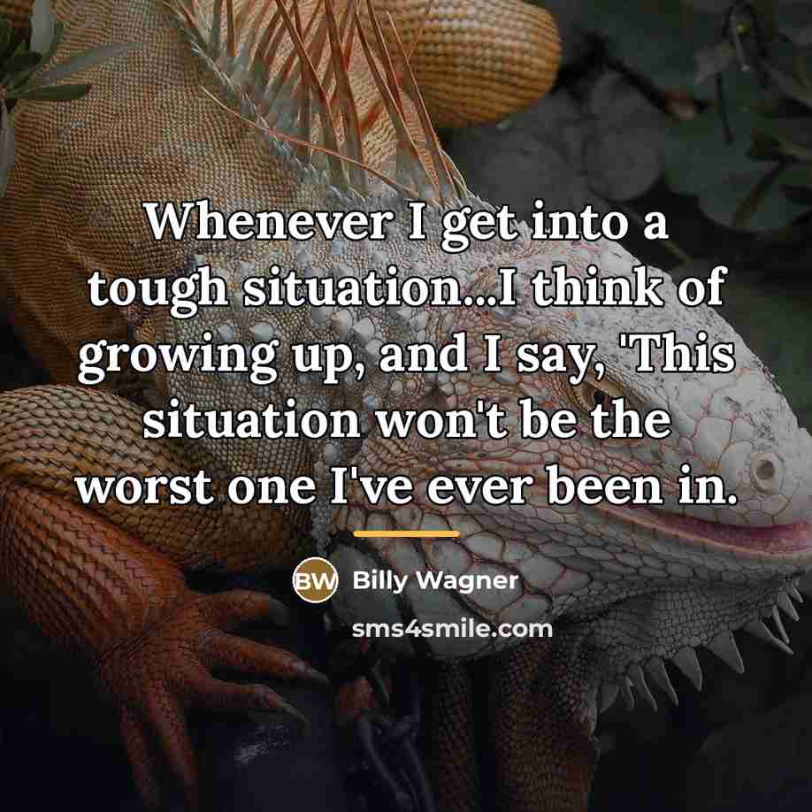 “Whenever I get into a tough situation...I think of growing…” quote by Billy Wagner