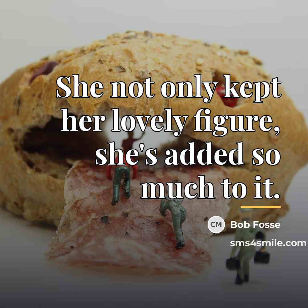 “She not only kept her lovely figure, she's added so…” quote by Bob Fosse