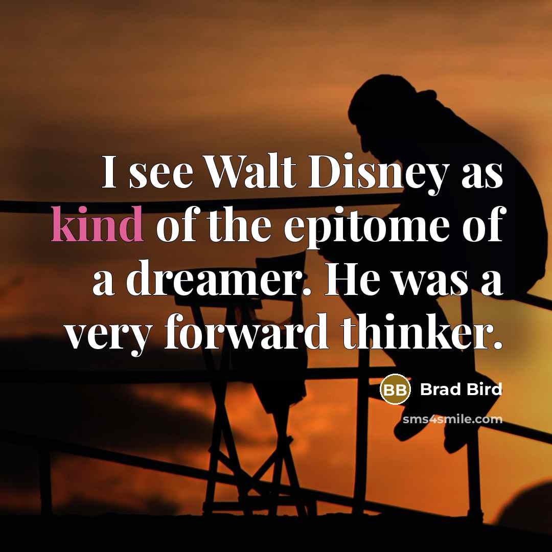 “I see Walt Disney as kind of the epitome of…” quote by Brad Bird