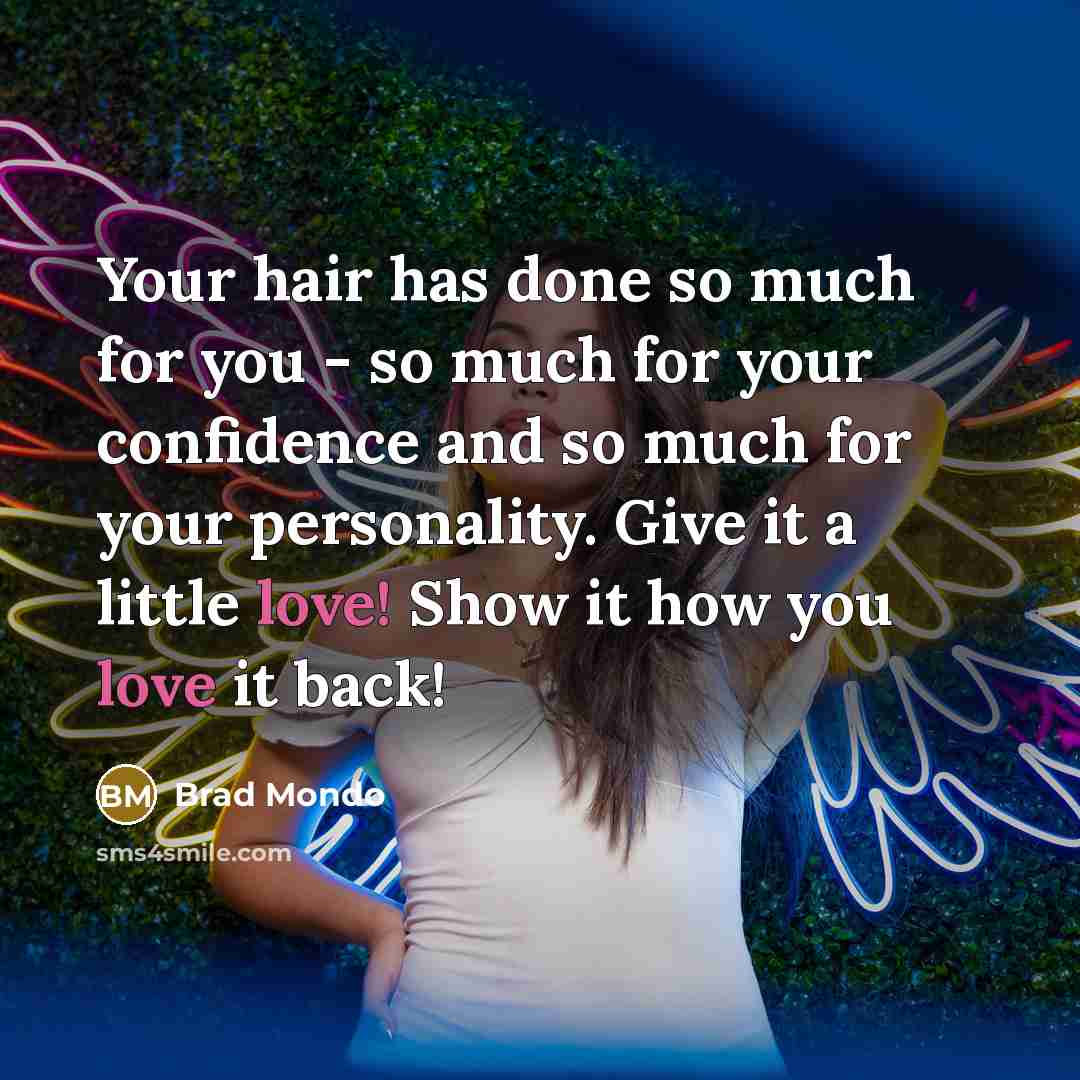 “Your hair has done so much for you - so…” quote by Brad Mondo