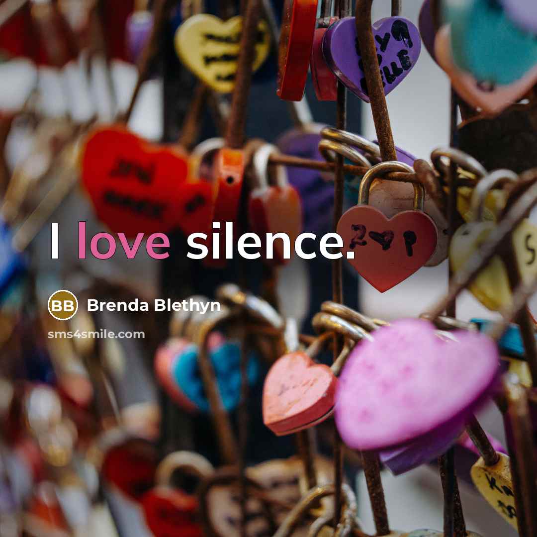 “I love silence.…” quote by Brenda Blethyn
