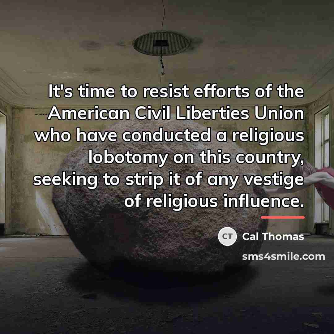 “It's time to resist efforts of the American Civil Liberties…” quote by Cal Thomas