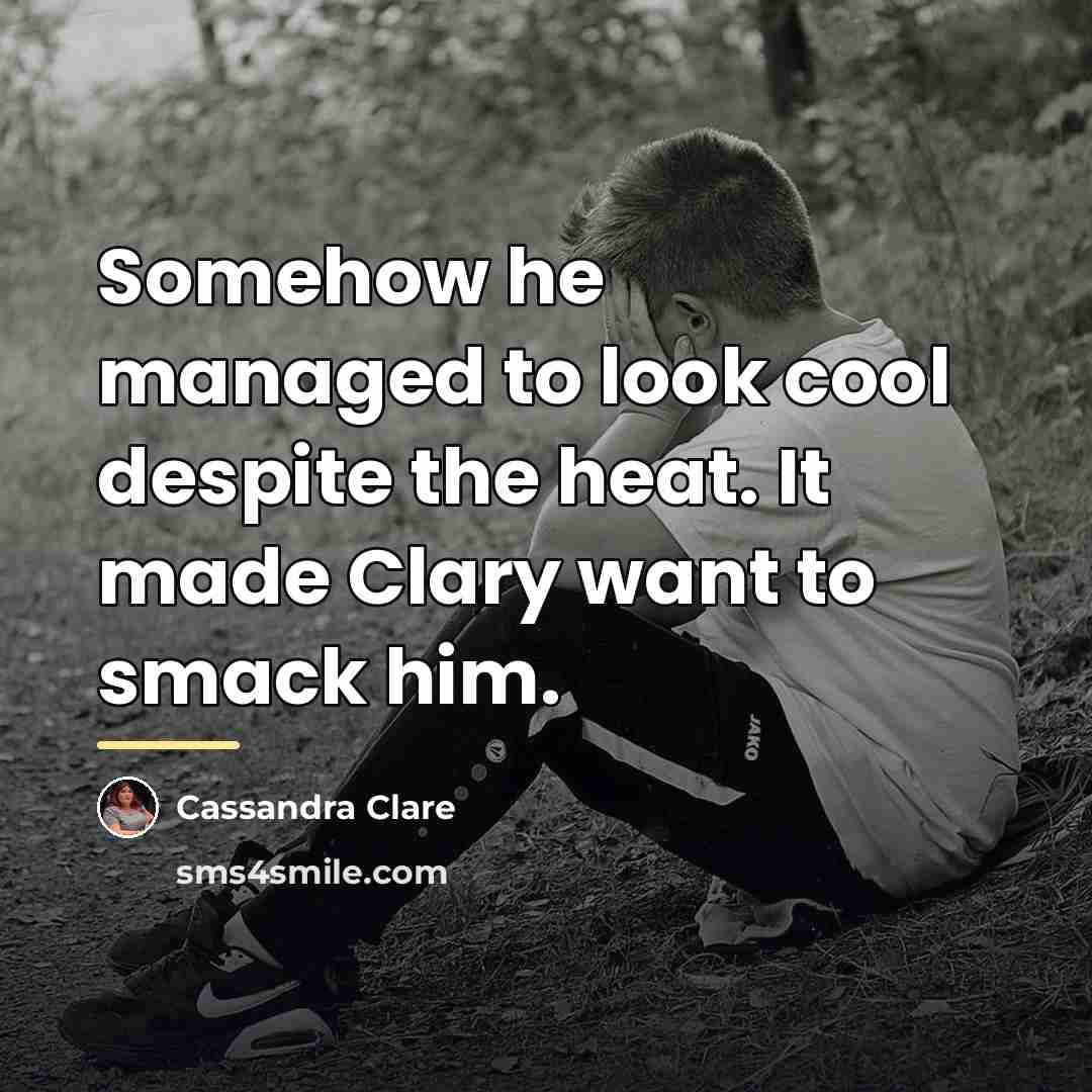 “Somehow he managed to look cool despite the heat. It…” quote by Cassandra Clare