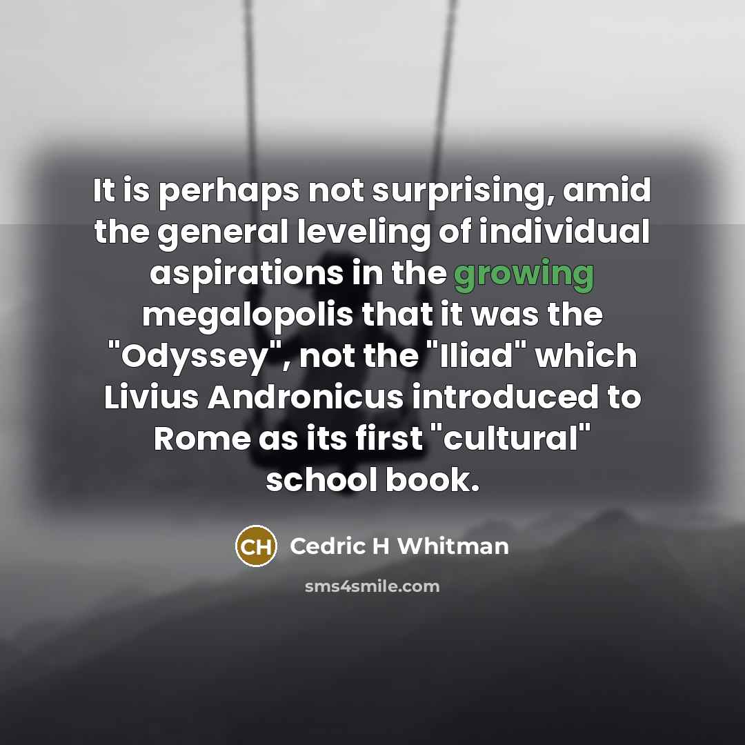 “It is perhaps not surprising, amid the general leveling of…” quote by Cedric H Whitman