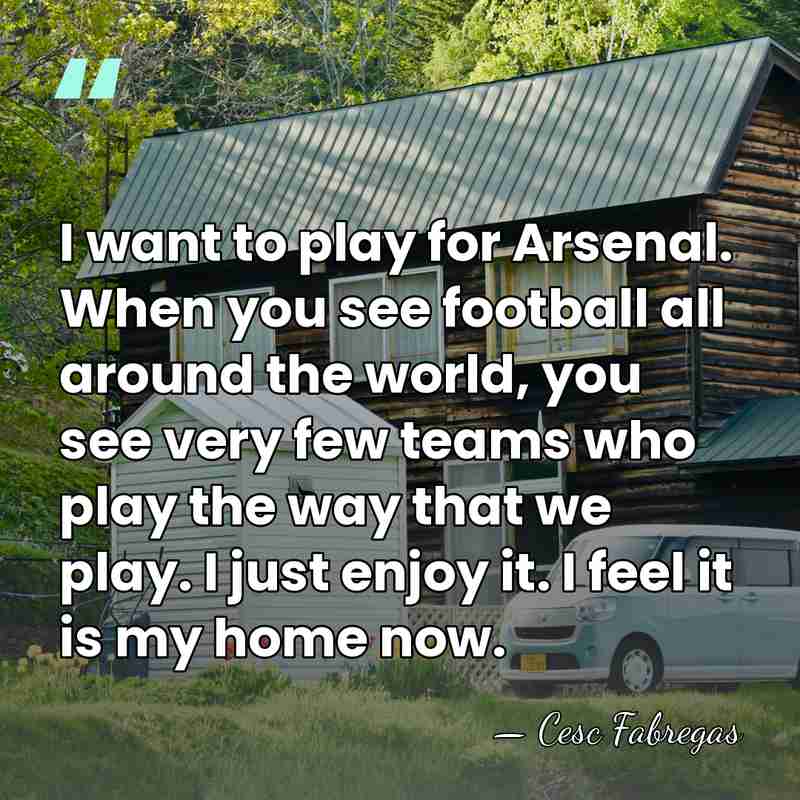 I want to play for Arsenal. When you see football all around&hellip; - Cesc Fabregas