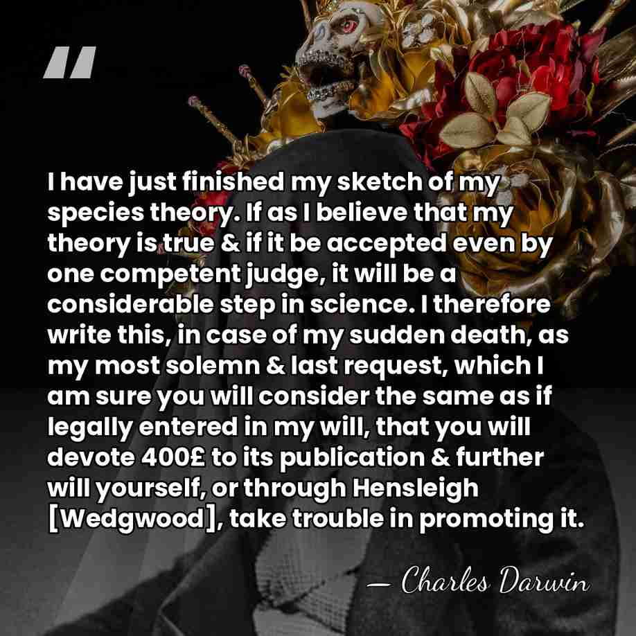 I have just finished my sketch of my species theory. If as&hellip; - Charles Darwin