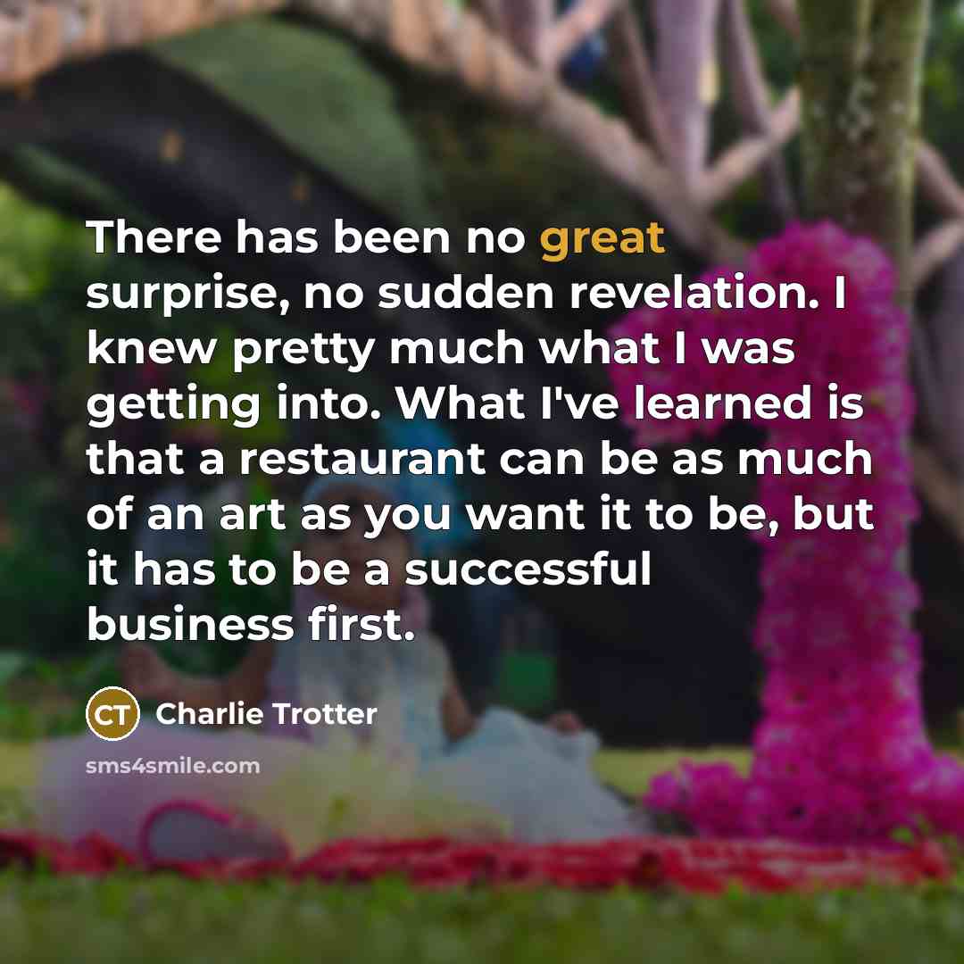 “There has been no great surprise, no sudden revelation. I…” quote by Charlie Trotter