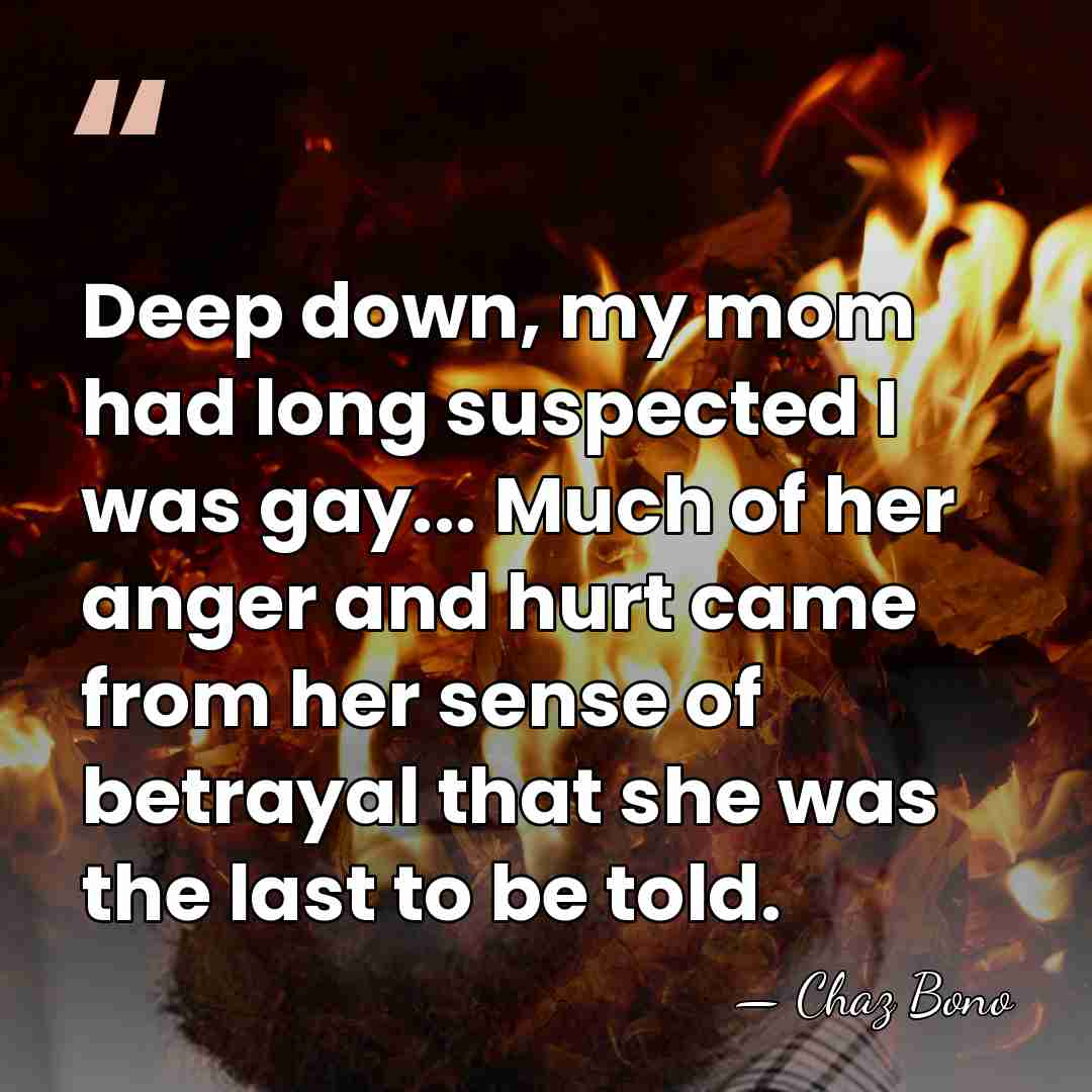Deep down, my mom had long suspected I was gay... Much of&hellip; - Chaz Bono