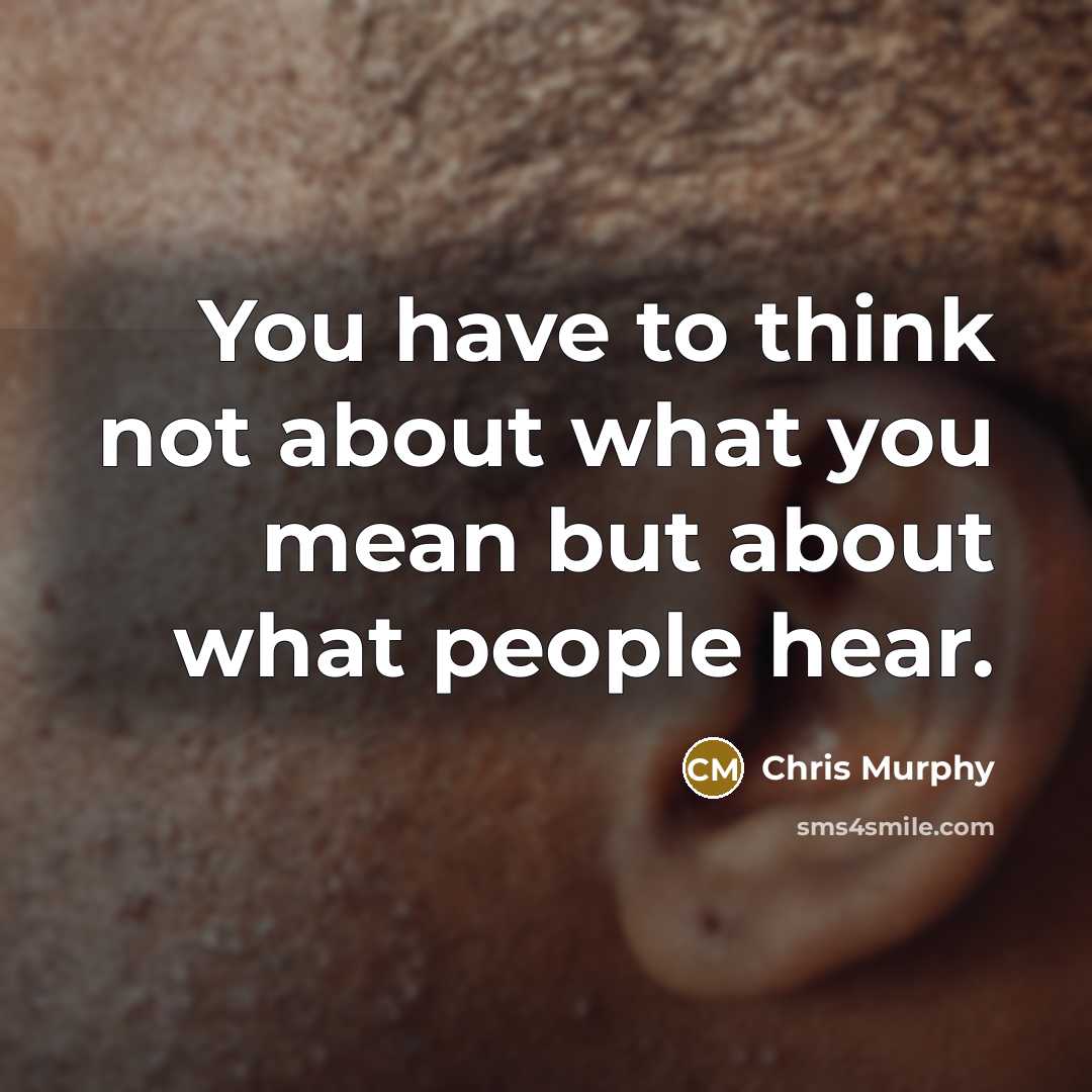 “You have to think not about what you mean but…” quote by Chris Murphy